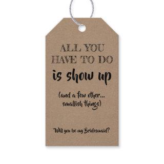 Is Show Up - Funny Bridesmaid Proposal Gift Tags