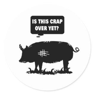 Is This Crap Over Yet? B Classic Round Sticker