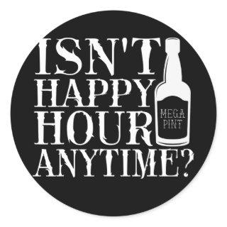 Isn't Happy Hour Anytime Mega Pint Trendy Classic Round Sticker