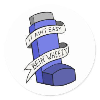 It Ain't Easy Being Wheezy Classic Round Sticker