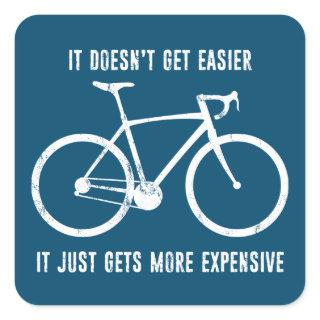 It Doesn't Get Easier It Just Gets More Expensive  Square Sticker