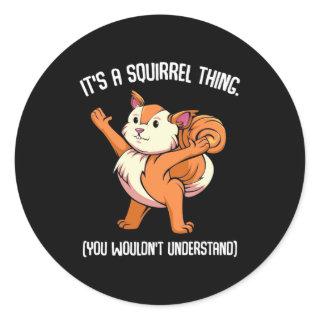 It Is A Squirrel Thing You Would Not Understand Classic Round Sticker