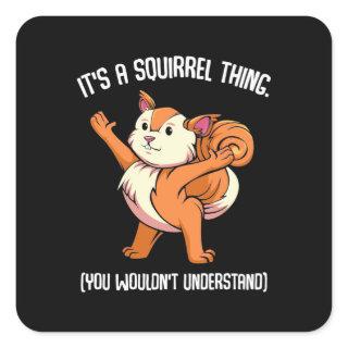 It Is A Squirrel Thing You Would Not Understand Square Sticker