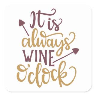 It is always wine o'clock square sticker