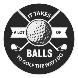 It Takes A Lot of Balls to Golf The Way I Do Classic Round Sticker