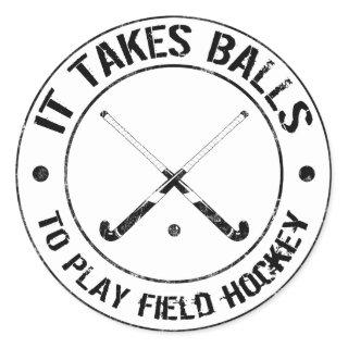 It Takes Balls To Play Field Hockey Stickers