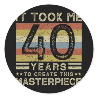 It Took Me 40 Years To Create This Masterpiece 40 Classic Round Sticker