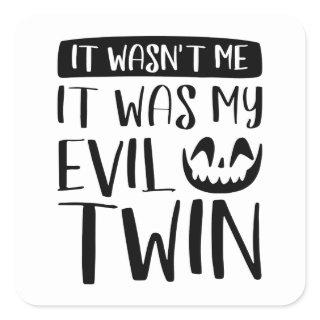 It Wasn’t Me It Was My Evil Twin Square Sticker