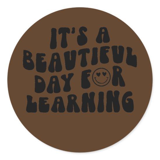 It's A Beautiful Day for Learning Back to School Classic Round Sticker