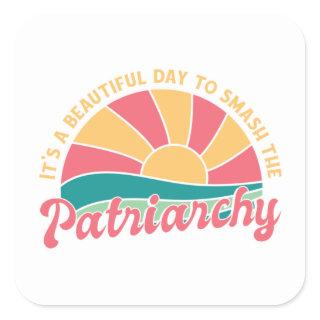 It's A Beautiful Day To Smash The Patriarchy Square Sticker