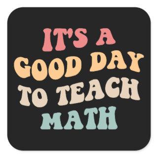 It's A Good Day To Teach Math II Square Sticker