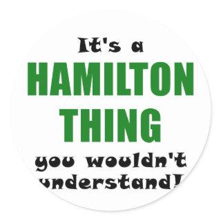 Its a Hamilton Thing You Wouldnt Understand Classic Round Sticker