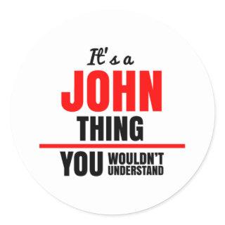 It's a John thing you wouldn't understand name Classic Round Sticker