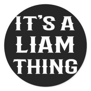 It's A Liam Thing' funny men boy baby name idea  Classic Round Sticker