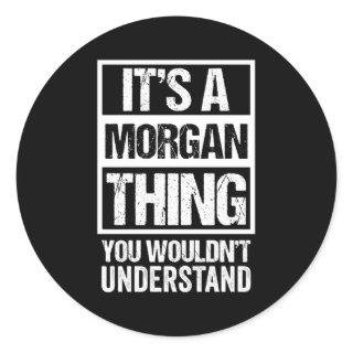 It'S A Morgan Thing You Wouldn'T Understand First  Classic Round Sticker