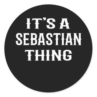 It's A Sebastian Thing' funny men boy baby name Classic Round Sticker
