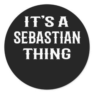 It's A Sebastian Thing' funny men boy baby name Classic Round Sticker