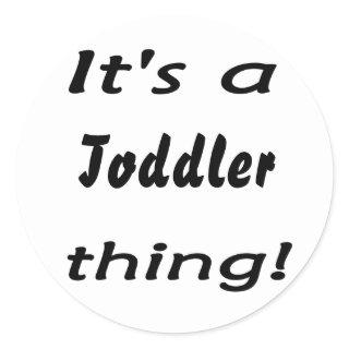 It's a toddler thing! classic round sticker