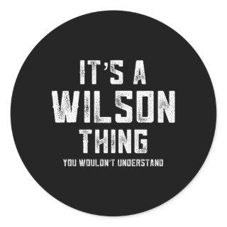 Its A Wilson Thing You Wouldn'T Understand Classic Round Sticker