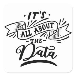 It's all about data - Fun shirt - data -  Square Sticker