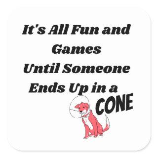 It's All Fun and Games Until Someone .. Cone  Square Sticker