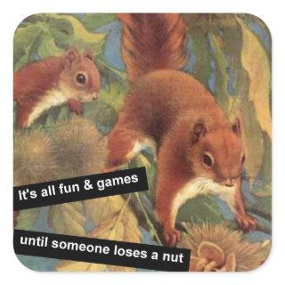 It's All Fun And Games Until Someone Loses A Nut  Square Sticker