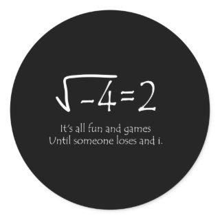 It'S All Fun And Games Until Someone Loses An I Ma Classic Round Sticker