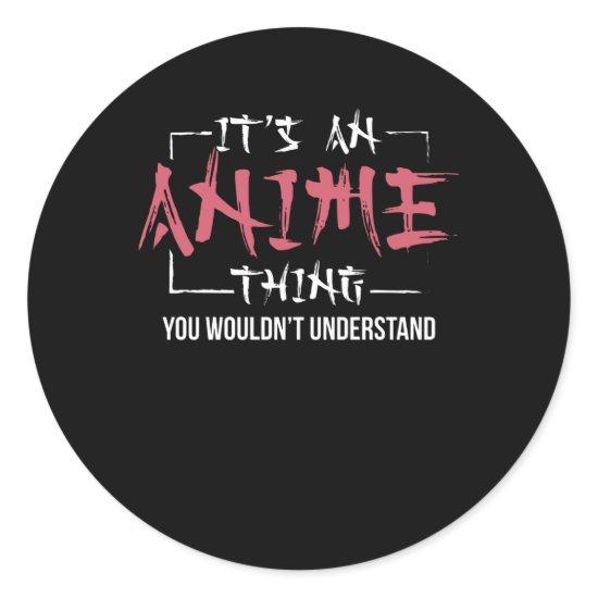 It's An Anime Thing | Animes Lover Gift Classic Round Sticker
