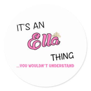 It's an Ella thing you wouldn't understand Classic Round Sticker