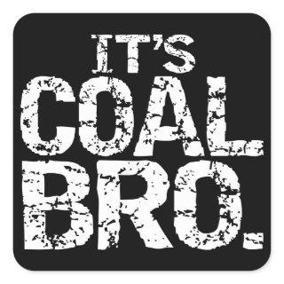 IT'S COAL BRO. SQUARE STICKER