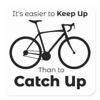 It's Easier To Keep Up Than To Catch Up Cycling Square Sticker
