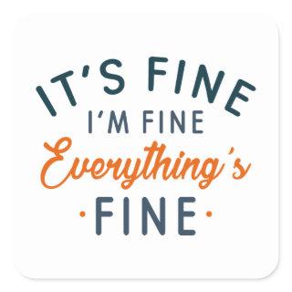 It's Fine I'm Fine Everything's Fine Square Sticker