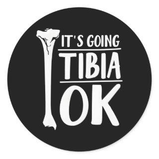 It'S Going Tibia Ok Hu Bone Anatomy Classic Round Sticker