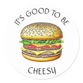 It's Good to be Cheesy | Funny Cheeseburger Pun Classic Round Sticker