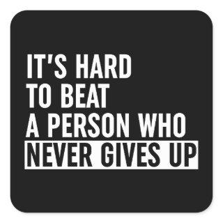 It's Hard To Beat A Person Who Never Gives Up Square Sticker
