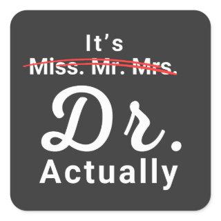 It's Miss Ms Mrs Dr Actually Doctor Graduation Square Sticker