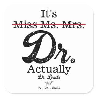 It's Miss Ms. Mrs. Dr. Actually Funny humor PHD Square Sticker