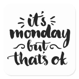 It's Monday But It's Ok Square Sticker