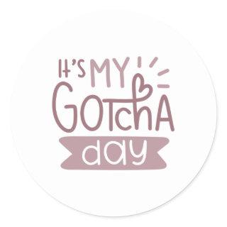 It's my gotcha day classic round sticker