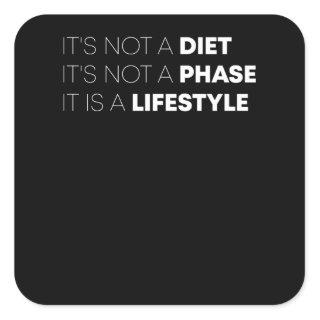 It's Not A Diet It's Not A Phase It Is A Lifestyle Square Sticker
