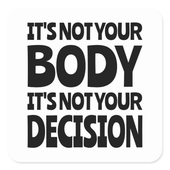 It's not your body It's not your decision Square Sticker