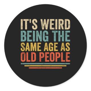 It'S Weird Being The Same Age As Old People Classic Round Sticker