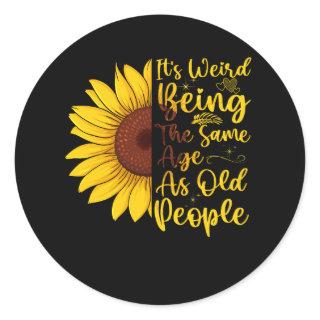It's Weird Being The Same Age As Old People Women  Classic Round Sticker