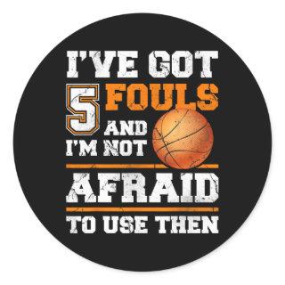 I've Got 5 Fouls And I'm Not Afraid To Use Them Fu Classic Round Sticker