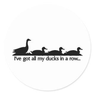 I've got all my ducks in a row... classic round sticker