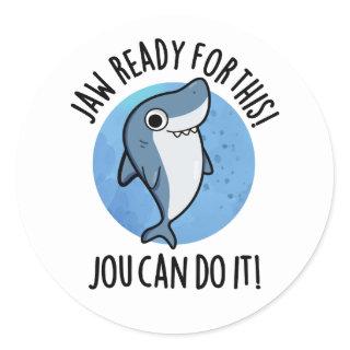 Jaw Ready For This Jou Can Do It Funny Shark Pun  Classic Round Sticker
