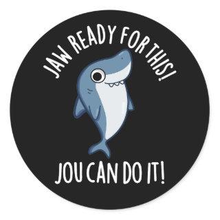 Jaw Ready For This Jou Can Do It Shark Pun Dark BG Classic Round Sticker