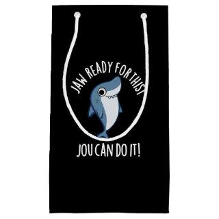Jaw Ready For This Jou Can Do It Shark Pun Dark BG Small Gift Bag