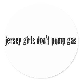 Jersey Girls Don'T Pump Gas Classic Round Sticker