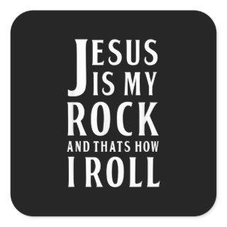 Jesus Is My Rock and Thats How I Roll T Shirt Square Sticker